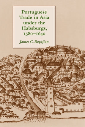 Portuguese Trade in Asia under the Habsburgs 15801640