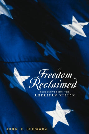 Freedom Reclaimed: Rediscovering the American Vision