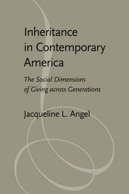 Inheritance in Contemporary America: The Social Dimensions of Giving across Generations