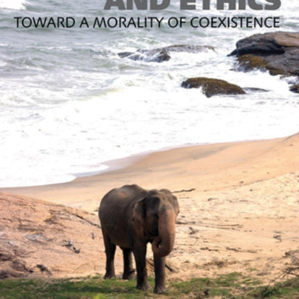 Elephants and Ethics: Toward a Morality of Coexistence