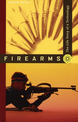 Firearms: The Life Story of a Technology