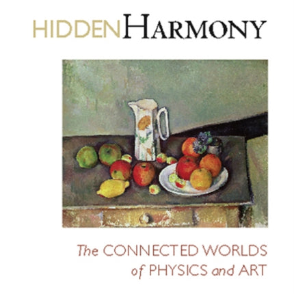 Hidden Harmony: The Connected Worlds of Physics and Art