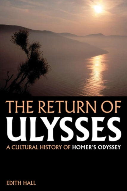 The Return of Ulysses: A Cultural History of Homer's Odyssey