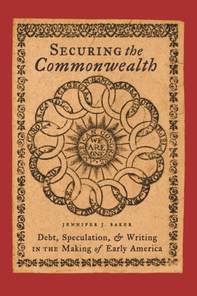 Securing the Commonwealth: Debt, Speculation, and Writing in the Making of Early America