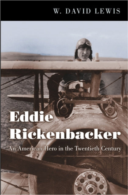 Eddie Rickenbacker: An American Hero in the Twentieth Century