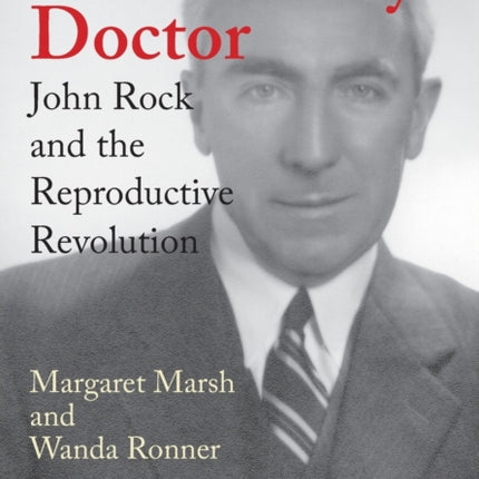 The Fertility Doctor: John Rock and the Reproductive Revolution