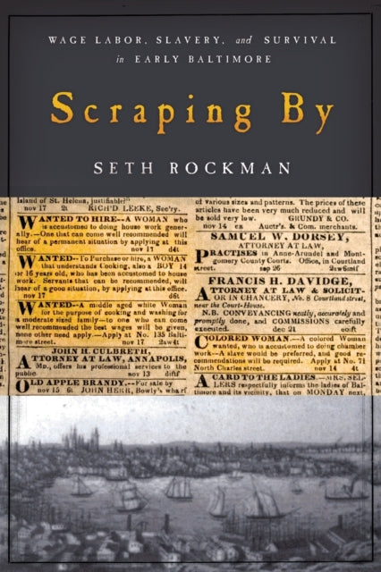 Scraping By: Wage Labor, Slavery, and Survival in Early Baltimore