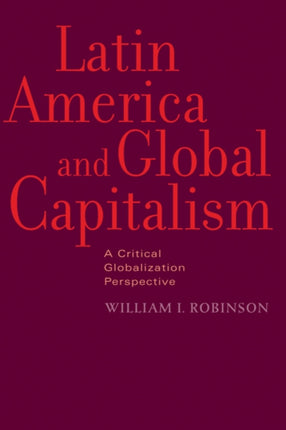 Latin America and Global Capitalism: A Critical Globalization Perspective