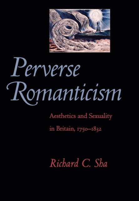 Perverse Romanticism: Aesthetics and Sexuality in Britain, 1750–1832