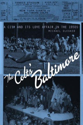 The Colts' Baltimore: A City and Its Love Affair in the 1950s