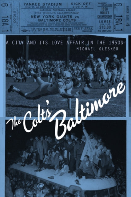 The Colts' Baltimore: A City and Its Love Affair in the 1950s