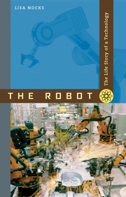 The Robot  The Life Story of a Technology