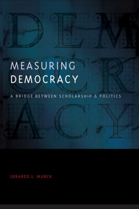 Measuring Democracy: A Bridge between Scholarship and Politics