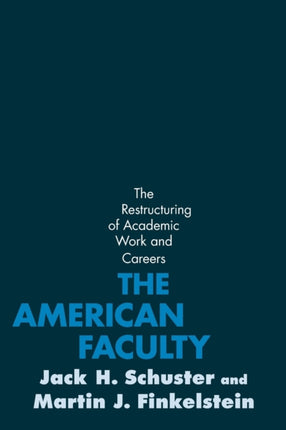 The American Faculty: The Restructuring of Academic Work and Careers