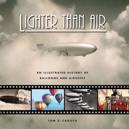 Lighter Than Air: An Illustrated History of Balloons and Airships