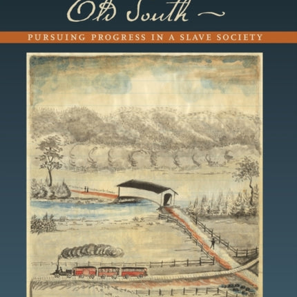 Railroads in the Old South: Pursuing Progress in a Slave Society