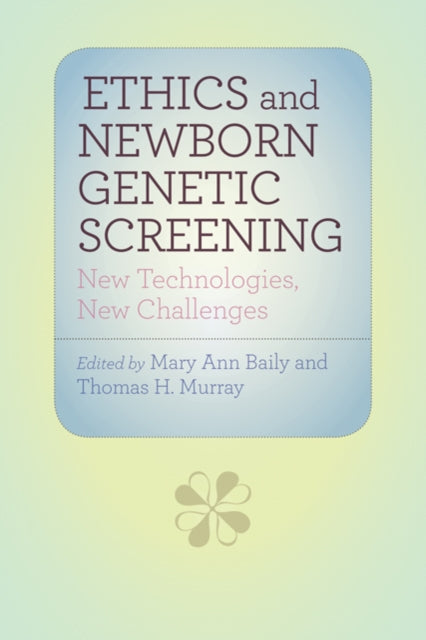 Ethics and Newborn Genetic Screening: New Technologies, New Challenges