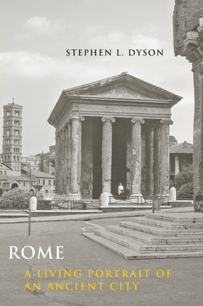 Rome A Living Portrait of an Ancient City Ancient Society and History