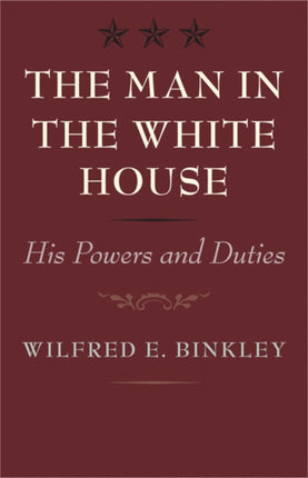 The Man in the White House: His Powers and Duties