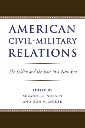 American Civil-Military Relations: The Soldier and the State in a New Era