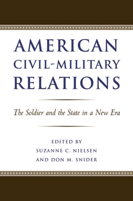 American Civil-Military Relations: The Soldier and the State in a New Era