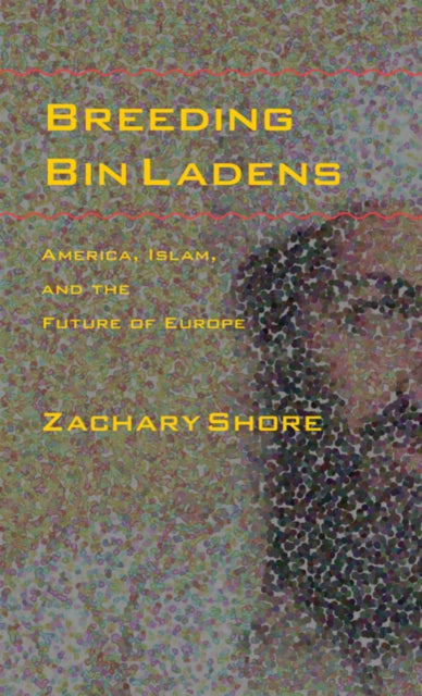 Breeding Bin Ladens: America, Islam, and the Future of Europe