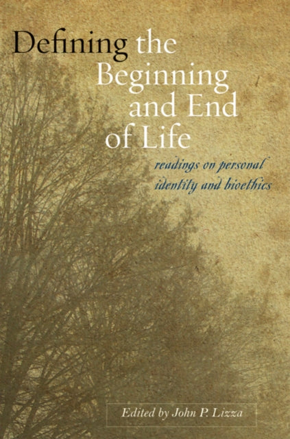 Defining the Beginning and End of Life: Readings on Personal Identity and Bioethics