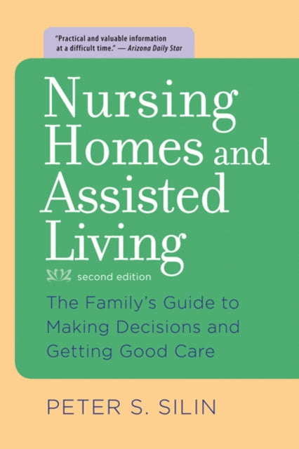 Nursing Homes and Assisted Living: The Family's Guide to Making Decisions and Getting Good Care