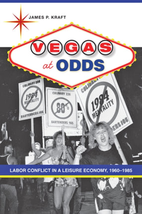 Vegas at Odds: Labor Conflict in a Leisure Economy, 1960–1985