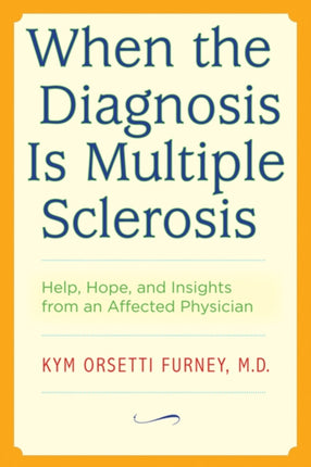 When the Diagnosis Is Multiple Sclerosis: Help, Hope, and Insights from an Affected Physician