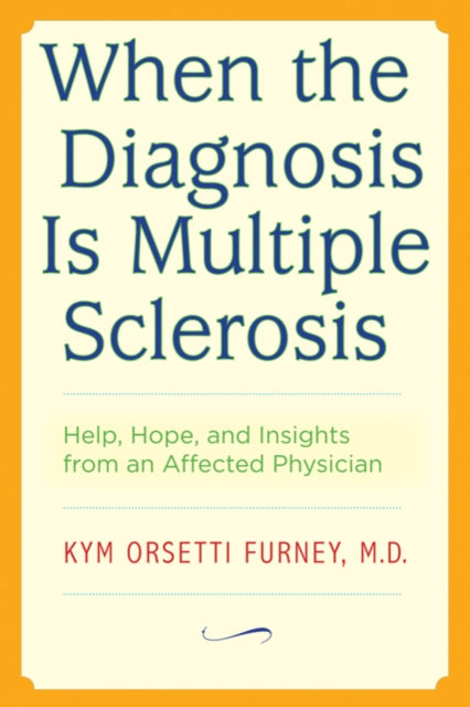 When the Diagnosis Is Multiple Sclerosis: Help, Hope, and Insights from an Affected Physician