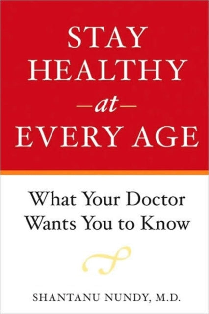 Stay Healthy at Every Age: What Your Doctor Wants You to Know