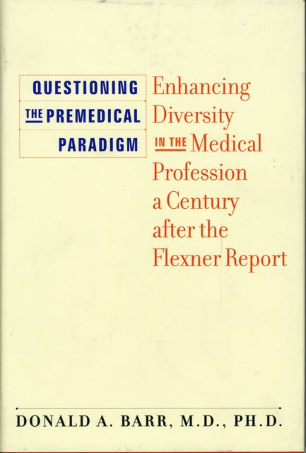 Questioning the Premedical Paradigm: Enhancing Diversity in the Medical Profession a Century after the Flexner Report