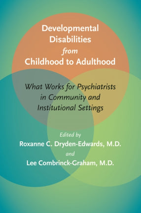 Developmental Disabilities from Childhood to Adulthood: What Works for Psychiatrists in Community and Institutional Settings