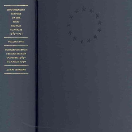 Documentary History of the First Federal Congress of the United States of America, March 4, 1789–March 3, 1791: Correspondence: Second Session, October 1789–March 14, 1790
