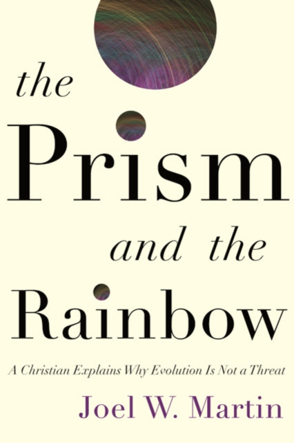 The Prism and the Rainbow: A Christian Explains Why Evolution Is Not a Threat