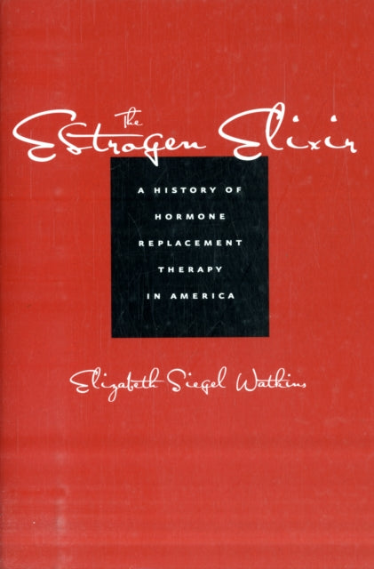 The Estrogen Elixir: A History of Hormone Replacement Therapy in America