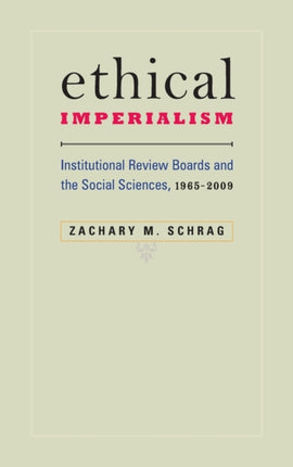 Ethical Imperialism: Institutional Review Boards and the Social Sciences, 1965–2009