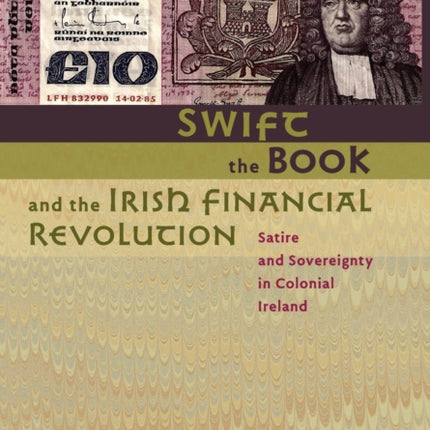 Swift, the Book, and the Irish Financial Revolution: Satire and Sovereignty in Colonial Ireland