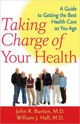 Taking Charge of Your Health: A Guide to Getting the Best Health Care as You Age