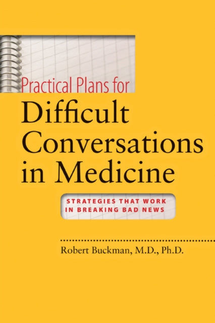 Practical Plans for Difficult Conversations in Medicine: Strategies That Work in Breaking Bad News