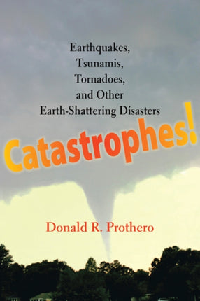 Catastrophes!: Earthquakes, Tsunamis, Tornadoes, and Other Earth-Shattering Disasters