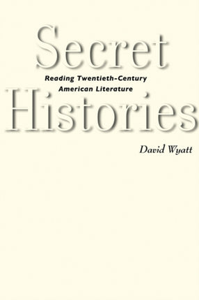 Secret Histories: Reading Twentieth-Century American Literature