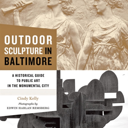 Outdoor Sculpture in Baltimore: A Historical Guide to Public Art in the Monumental City