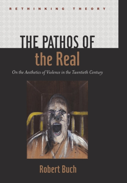 The Pathos of the Real: On the Aesthetics of Violence in the Twentieth Century