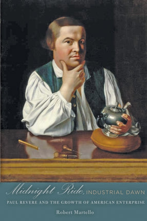 Midnight Ride, Industrial Dawn: Paul Revere and the Growth of American Enterprise