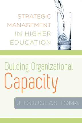 Building Organizational Capacity: Strategic Management in Higher Education