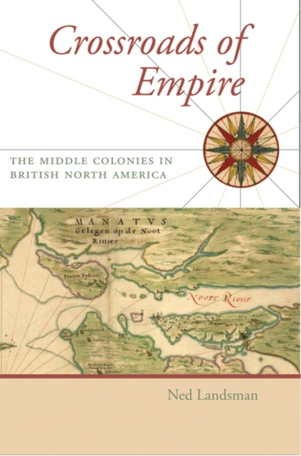 Crossroads of Empire: The Middle Colonies in British North America