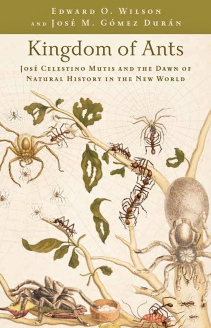 Kingdom of Ants: José Celestino Mutis and the Dawn of Natural History in the New World