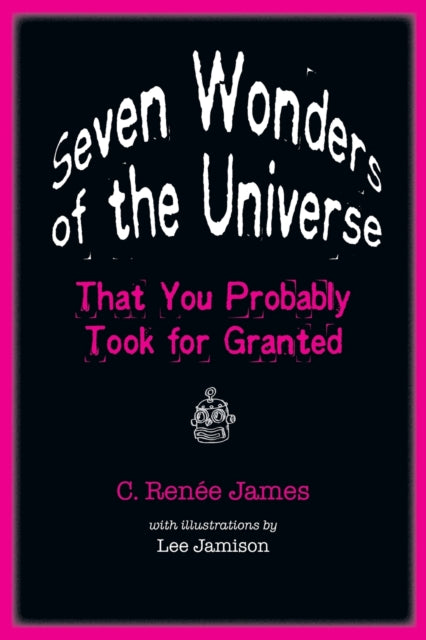 Seven Wonders of the Universe That You Probably Took for Granted